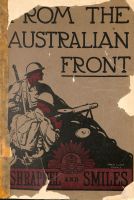 Cover Page: Published in October 1917 by Cassell and Company, this was a gift book for Australian Soldiers on the Western Front and is a collection of official photographs, cartoons and sketches by members of the A.I.F.