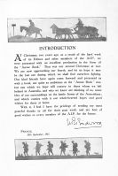 Page 7: Introduction: At Christmas, two years ago, as a result of the hard work of its Editors and other members of the A.I.F., we were presented with an excellent production in the form of the "Anzac Book". That was our second Christmas at war. We are now approaching our fourth, and let us hope it may be the last one during which we shall find ourselves fighting. Our kind friends have again come forward and presented us with a book, not quite so ambitious as the "Anzac Book" was, but one which we hope will convey to those whom we left behind in Australia, and who we know are thinking of us, some idea of our surroundings on the battle fronts of the Australians, and which carries with it our whole-hearted hopes and good wishes for those at home. With it, I feel I have the privilege of sending my most grateful thanks to all for their past work, and my best of good wishes to every member of the A.I.F. for the future. General Birdwood, France, 28th September 1917