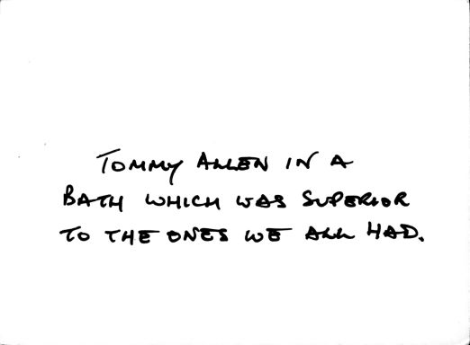 Tommy Allen in a bath which was superior to the ones we all had.